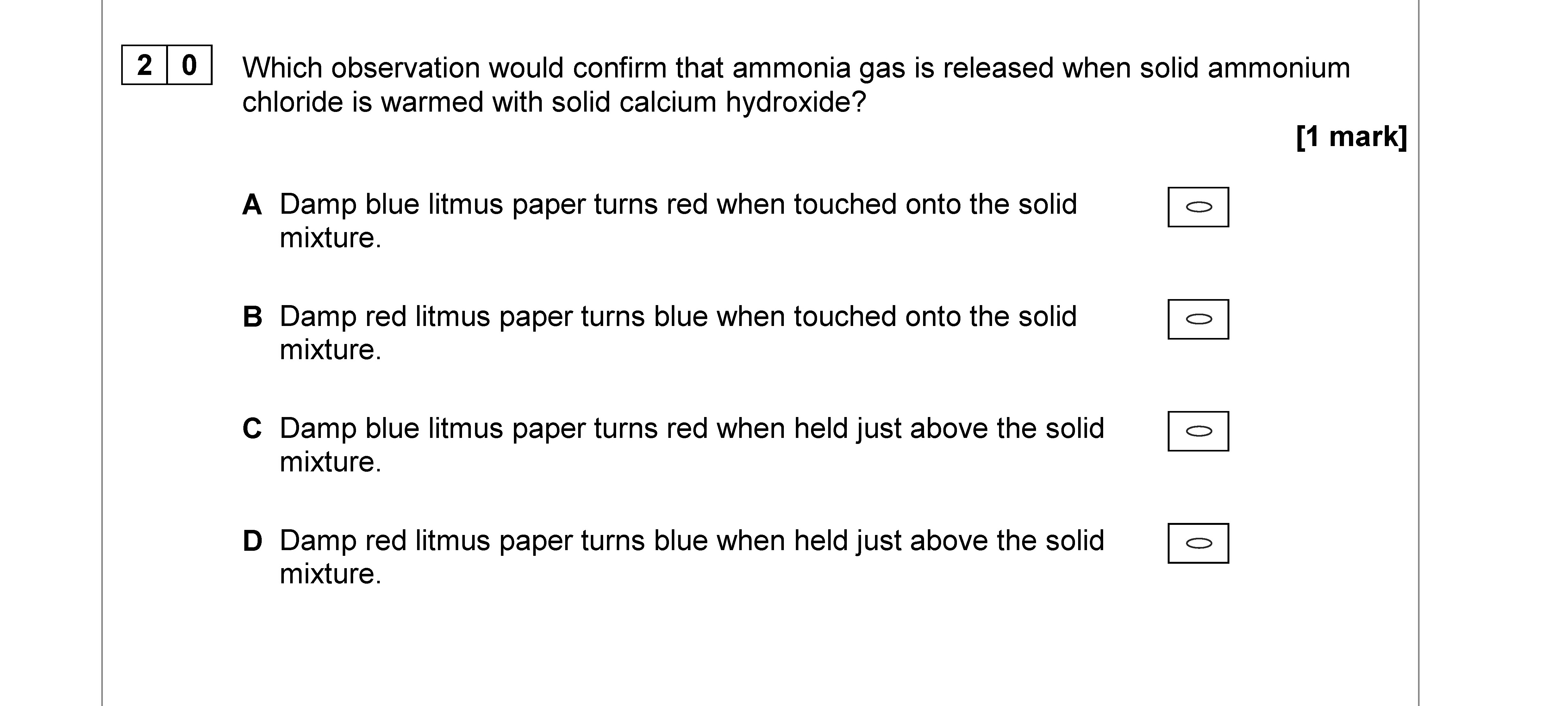 Which-observation-would-confirm-that-ammonia-gas-is-released-when-solid-ammonium-chloride-is-warmed-with-solid-calcium-hydroxide?--A-Damp-blue-litmus-paper-turns-red-when-touched-onto-the-solid-mixture-AQA-A-Level Chemistry-Question 20-2018-Paper 3.png