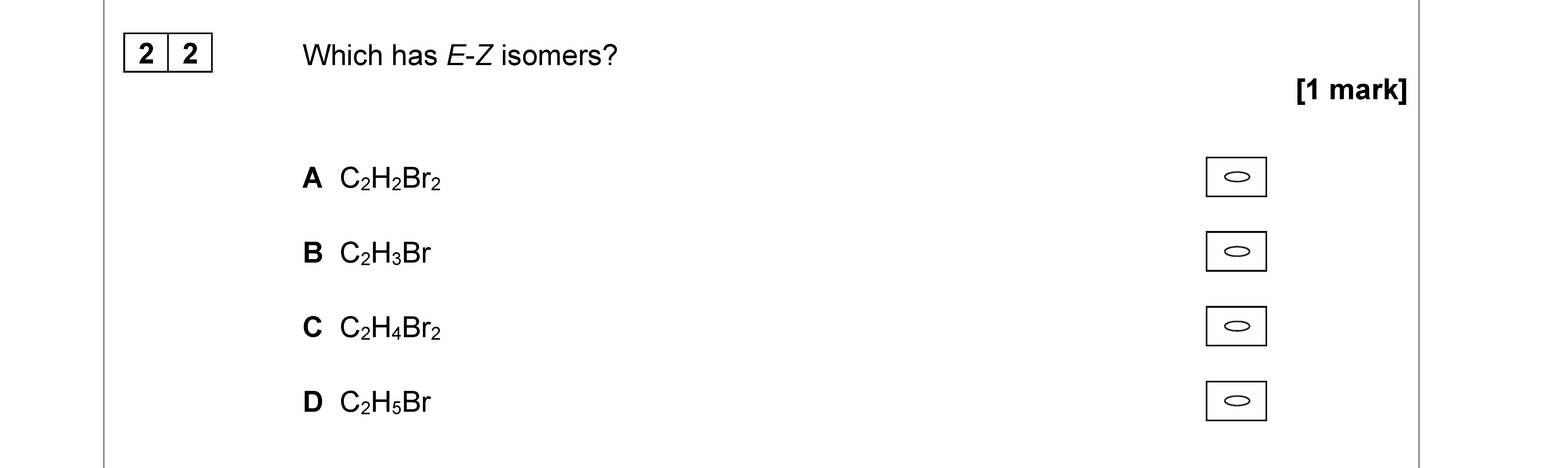Which-has-E-Z-isomers?--A-C_2H_2Br_2-B-C_2H_2Br-C-C_2H_2Br_2-D-C_2H_2Br-AQA-A-Level Chemistry-Question 22-2020-Paper 3.png
