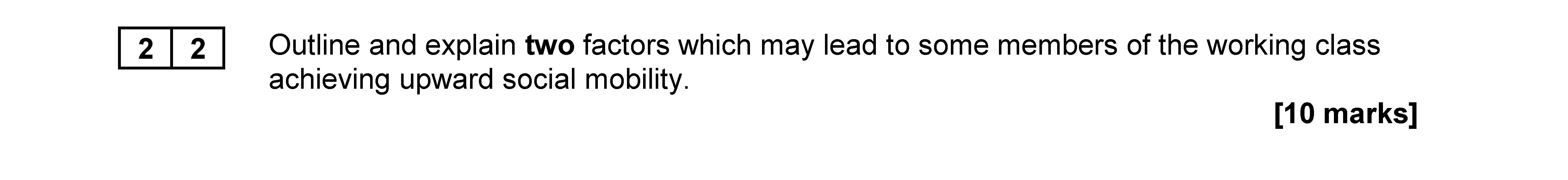 Outline-and-explain-two-factors-which-may-lead-to-some-members-of-the-working-class-achieving-upward-social-mobility.---AQA-A-Level Sociology-Question 22-2020-Paper 2.png