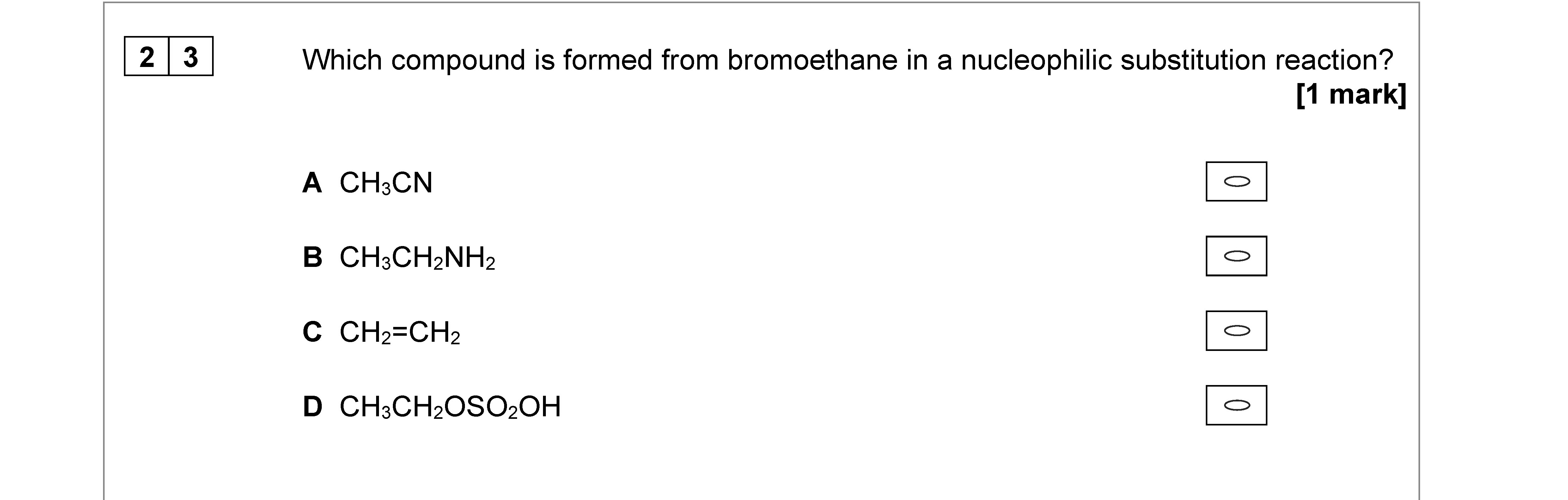 Which-compound-is-formed-from-bromoethane-in-a-nucleophilic-substitution-reaction?--A-CH₃CN--B-CH₃CH₂NH₂--C-CH₂=CH₂--D-CH₃CH₂OSO₄OH-AQA-A-Level Chemistry-Question 23-2022-Paper 3.png