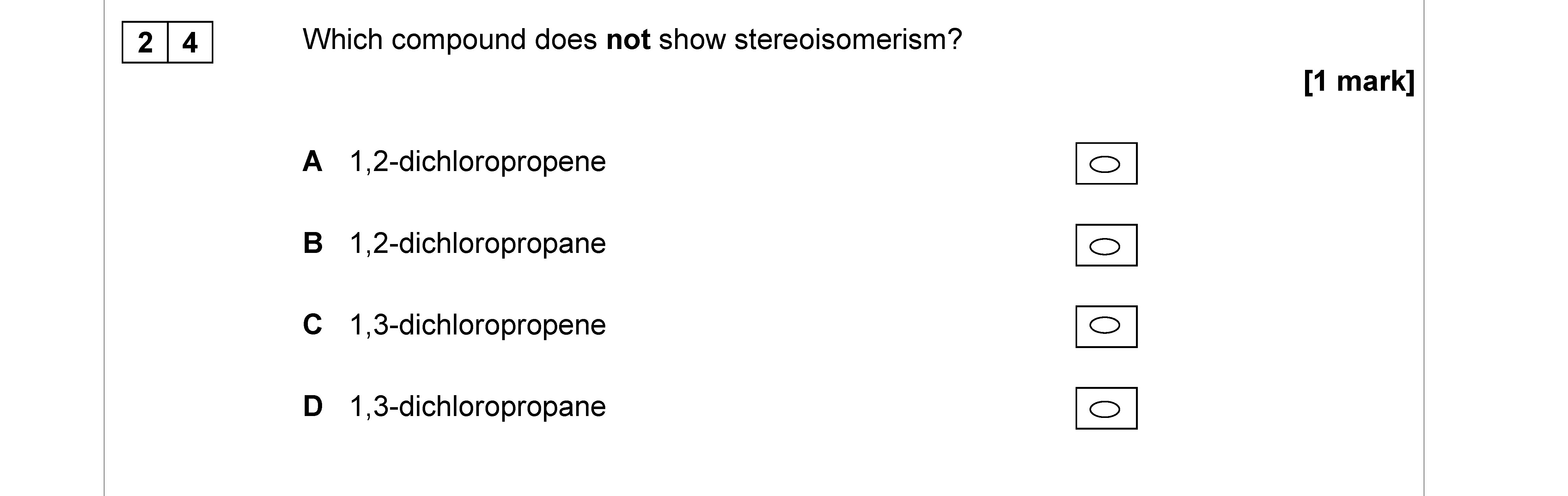 Which-compound-does-not-show-stereoisomerism?--A-1,2-dichloropropene-B-1,2-dichloropropane-C-1,3-dichloropropene-D-1,3-dichloropropane-AQA-A-Level Chemistry-Question 24-2017-Paper 3.png