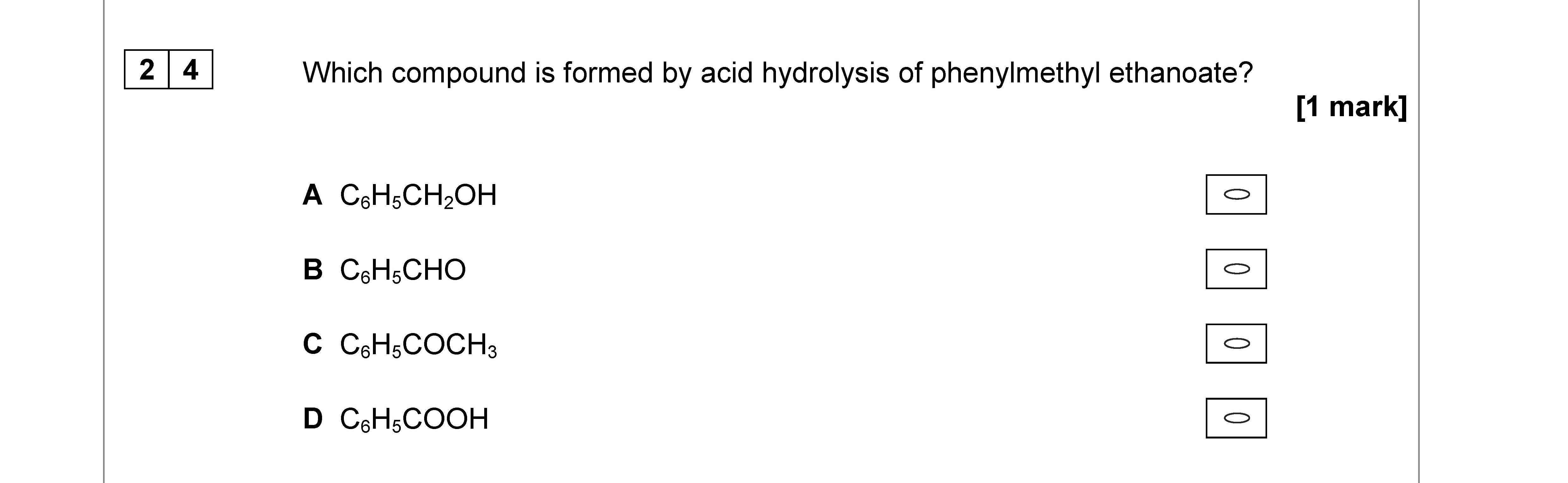 Which-compound-is-formed-by-acid-hydrolysis-of-phenylmethyl-ethanoate?--A)-C₇H₈O--B)-C₇H₆O--C)-C₇H₈COC₃--D)-C₇H₆COOH-AQA-A-Level Chemistry-Question 24-2019-Paper 3.png
