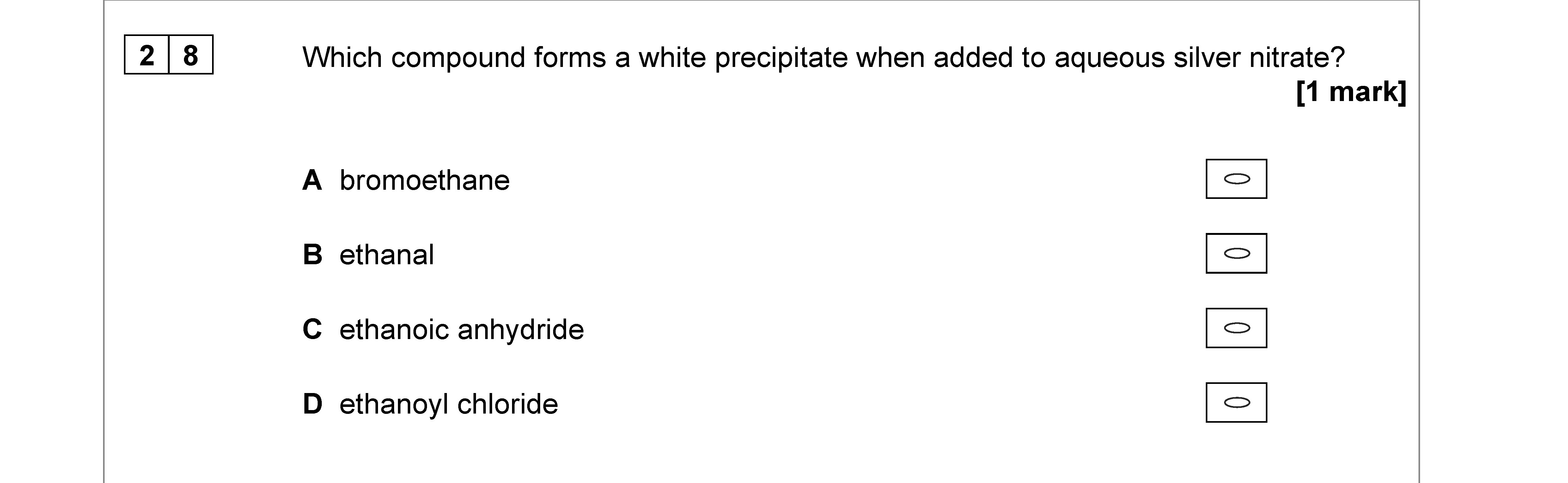 Which-compound-forms-a-white-precipitate-when-added-to-aqueous-silver-nitrate?--A--bromoethane-B--ethanal-C--ethanoic-anhydride-D--ethanoyl-chloride-AQA-A-Level Chemistry-Question 28-2021-Paper 3.png