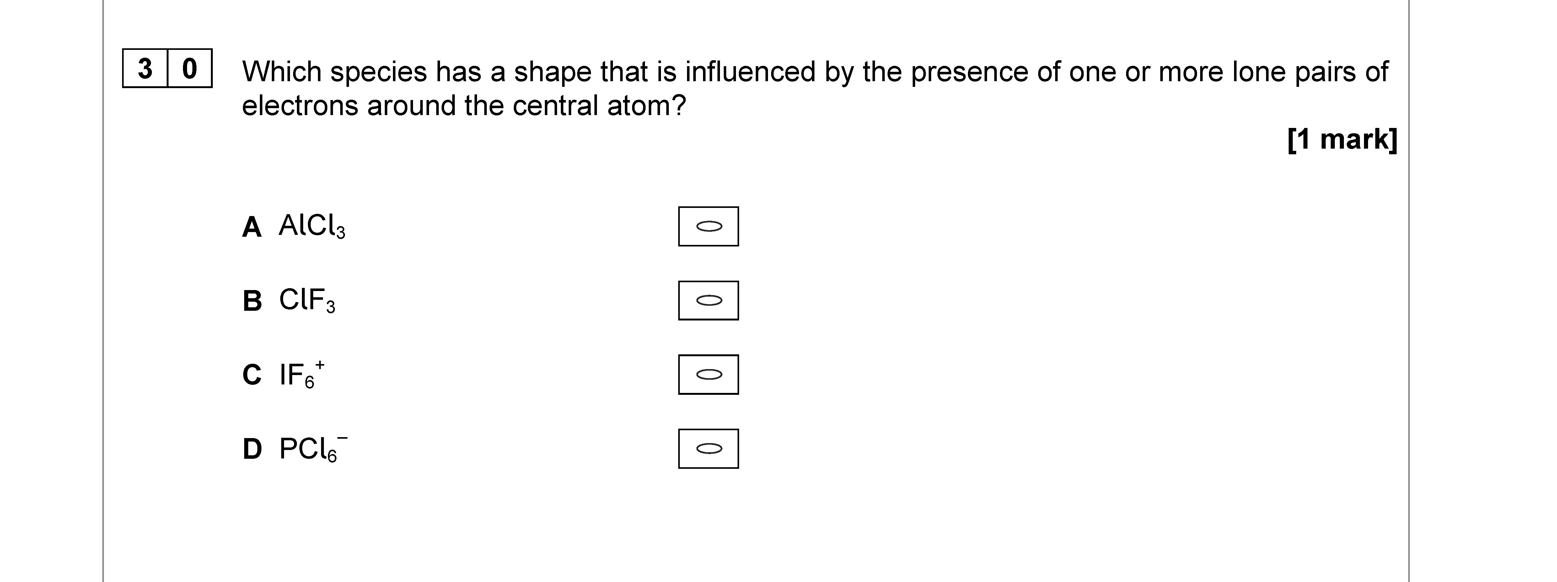 Which-species-has-a-shape-that-is-influenced-by-the-presence-of-one-or-more-lone-pairs-of-electrons-around-the-central-atom?--A-AlCl₃-B-ClF₃-C-IF₅-D-PCl₄⁻-AQA-A-Level Chemistry-Question 30-2018-Paper 3.png