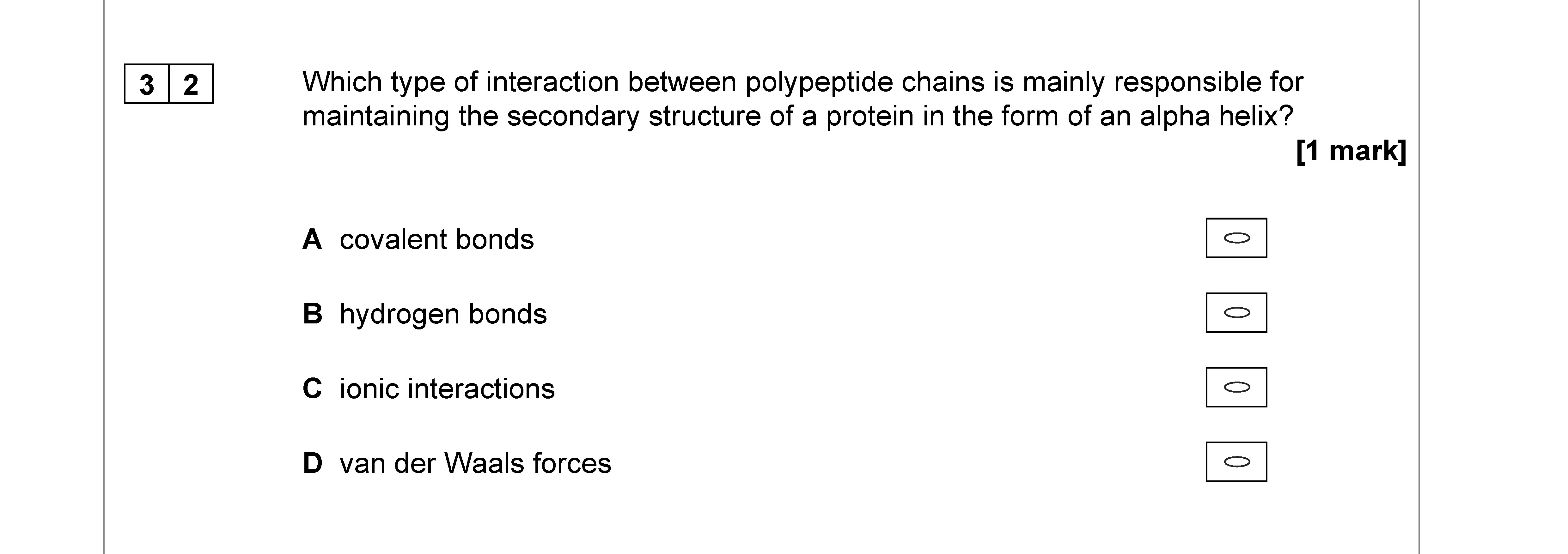 Which-type-of-interaction-between-polypeptide-chains-is-mainly-responsible-for-maintaining-the-secondary-structure-of-a-protein-in-the-form-of-an-alpha-helix?--A-covalent-bonds-B-hydrogen-bonds-C-ionic-interactions-D-van-der-Waals-forces-AQA-A-Level Chemistry-Question 32-2022-Paper 3.png