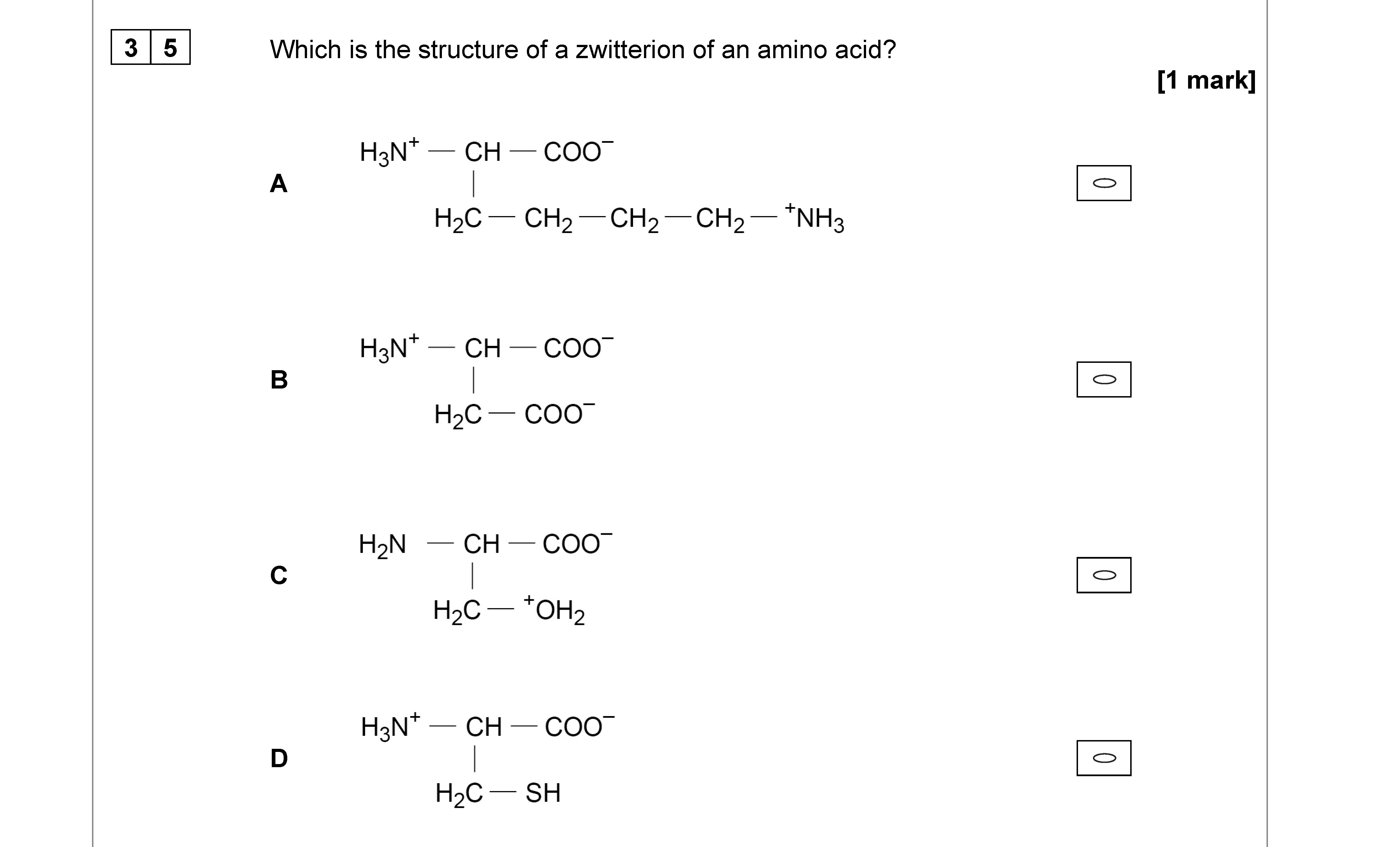 Which-is-the-structure-of-a-zwitterion-of-an-amino-acid?--A--H\(_2\)N–-CH-–-COO\(^{-}\)--H\(_2\)C–-CH\(_2\)-–-CH\(_2\)-–-NH\(_3^{+}\)--B--H\(_2\)N–-CH-–-COO\(^{-}\)--H\(_2\)C–-COO\(^{-}\)--C--H\(_2\)N–-CH-–-COO\(^{-}\)--H\(_2\)C–-OH\(_2\)--D--H\(_2\)N–-CH-–-COO\(^{-}\)--H\(_2\)C–-SH--AQA-A-Level Chemistry-Question 35-2021-Paper 3.png