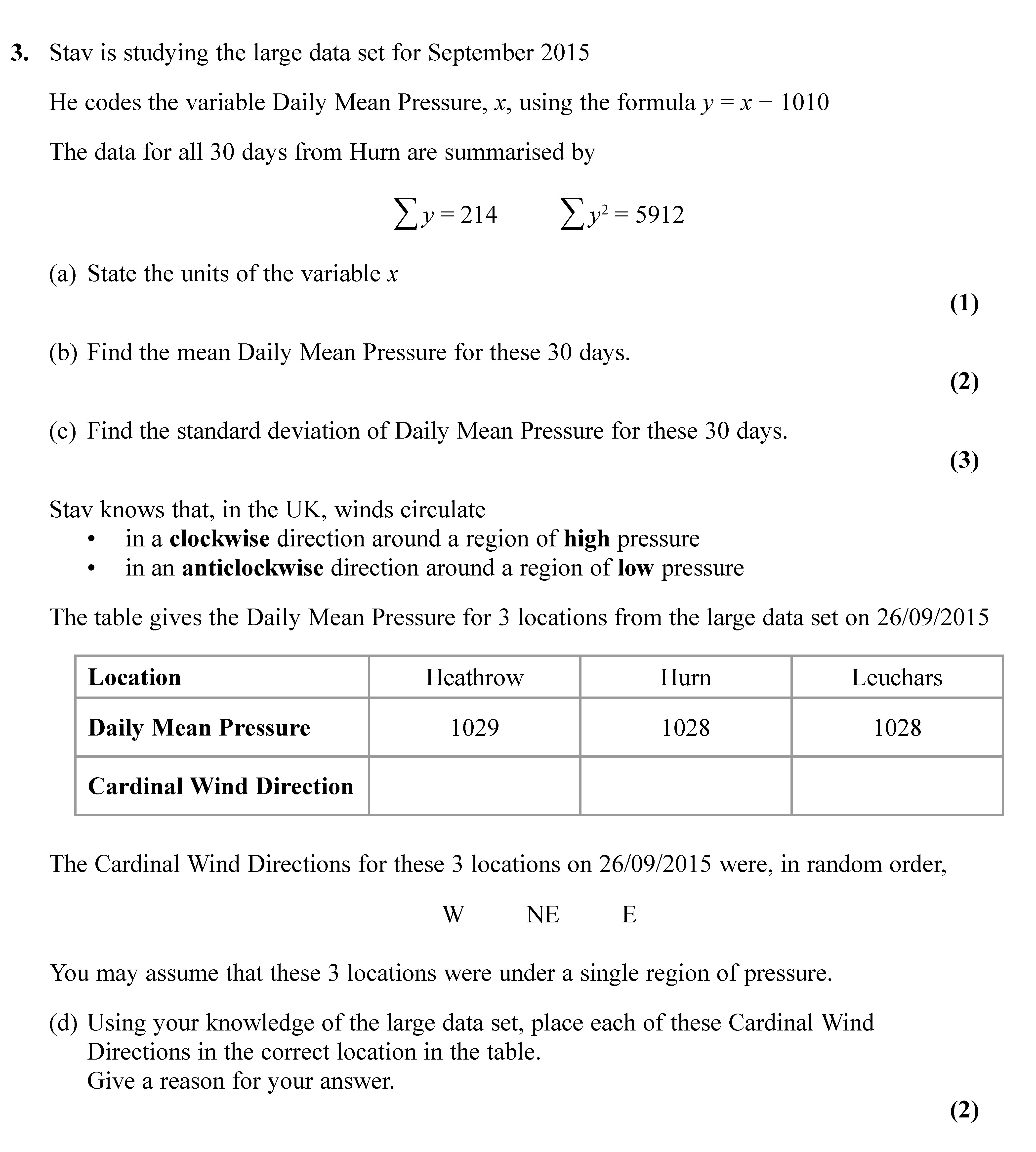 Stav-is-studying-the-large-data-set-for-September-2015-He-codes-the-variable-Daily-Mean-Pressure,-x,-using-the-formula-y-=-x---1010-The-data-for-all-30-days-from-Hurn-are-summarised-by-∑y-=-214-∑x²-=-5912--(a)-State-the-units-of-the-variable-x--(b)-Find-the-mean-Daily-Mean-Pressure-for-these-30-days-Edexcel-A-Level Maths Statistics-Question 3-2021-Paper 1.png