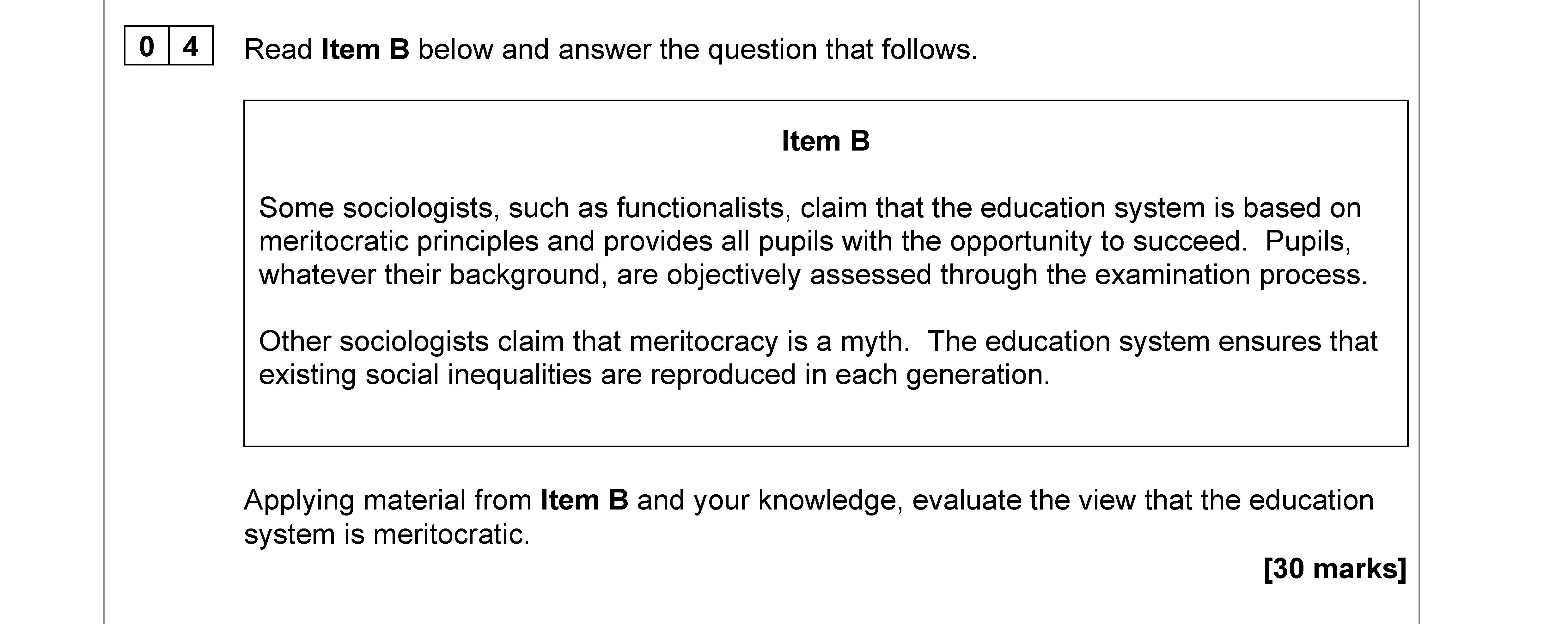 Applying-material-from-Item-B-and-your-knowledge,-evaluate-the-view-that-the-education-system-is-meritocratic-AQA-A-Level Sociology-Question 4-2021-Paper 1.png