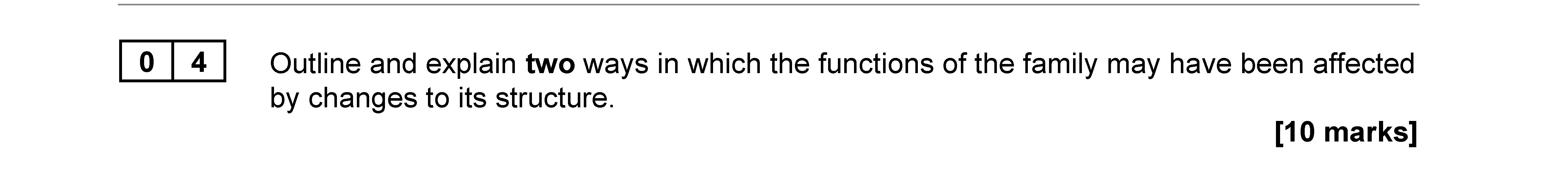 Outline-and-explain-two-ways-in-which-the-functions-of-the-family-may-have-been-affected-by-changes-to-its-structure.---AQA-A-Level Sociology-Question 4-2021-Paper 2.png