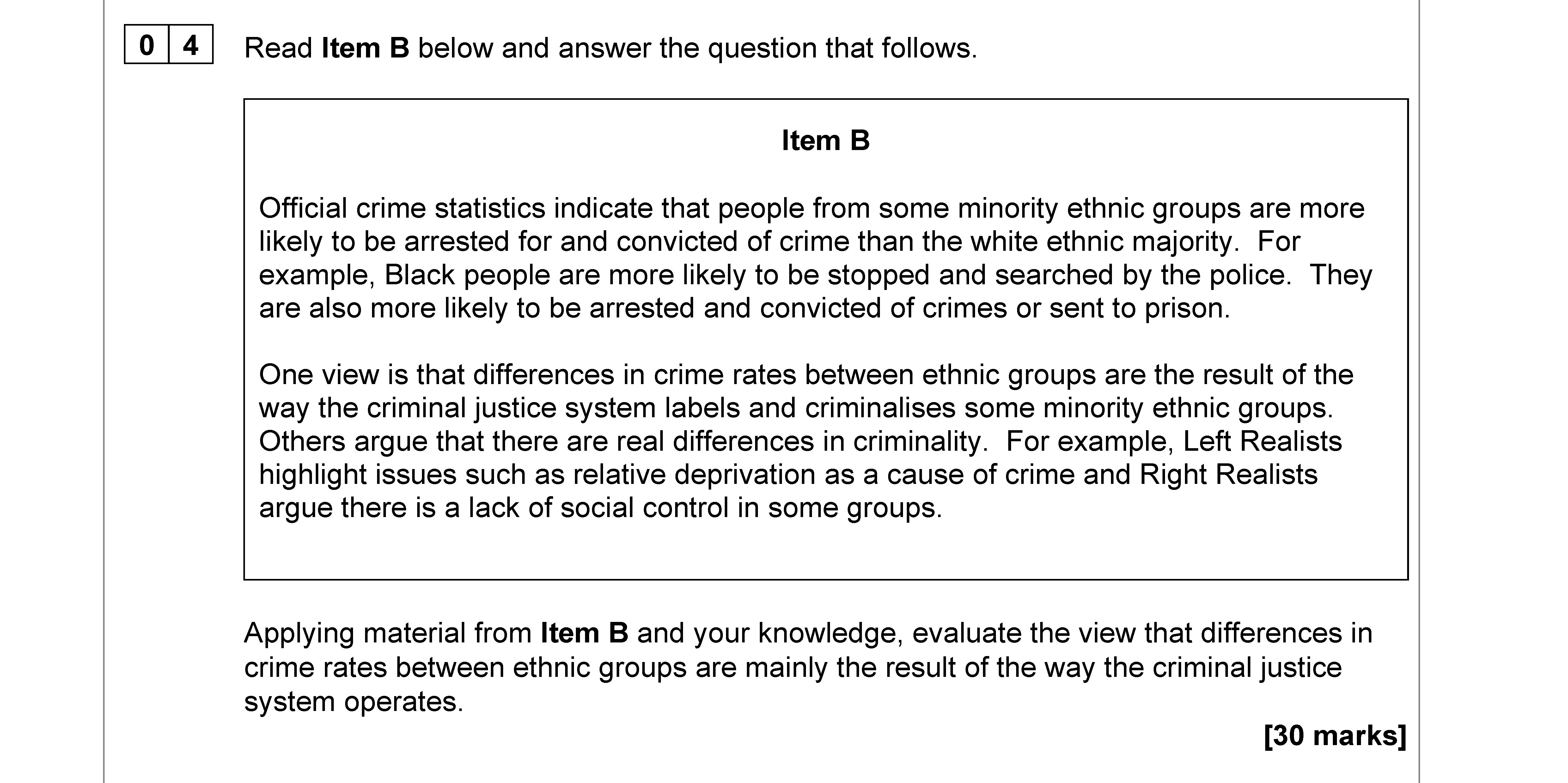 Applying-material-from-Item-B-and-your-knowledge,-evaluate-the-view-that-differences-in-crime-rates-between-ethnic-groups-are-mainly-the-result-of-the-way-the-criminal-justice-system-operates-AQA-A-Level Sociology-Question 4-2021-Paper 3.png