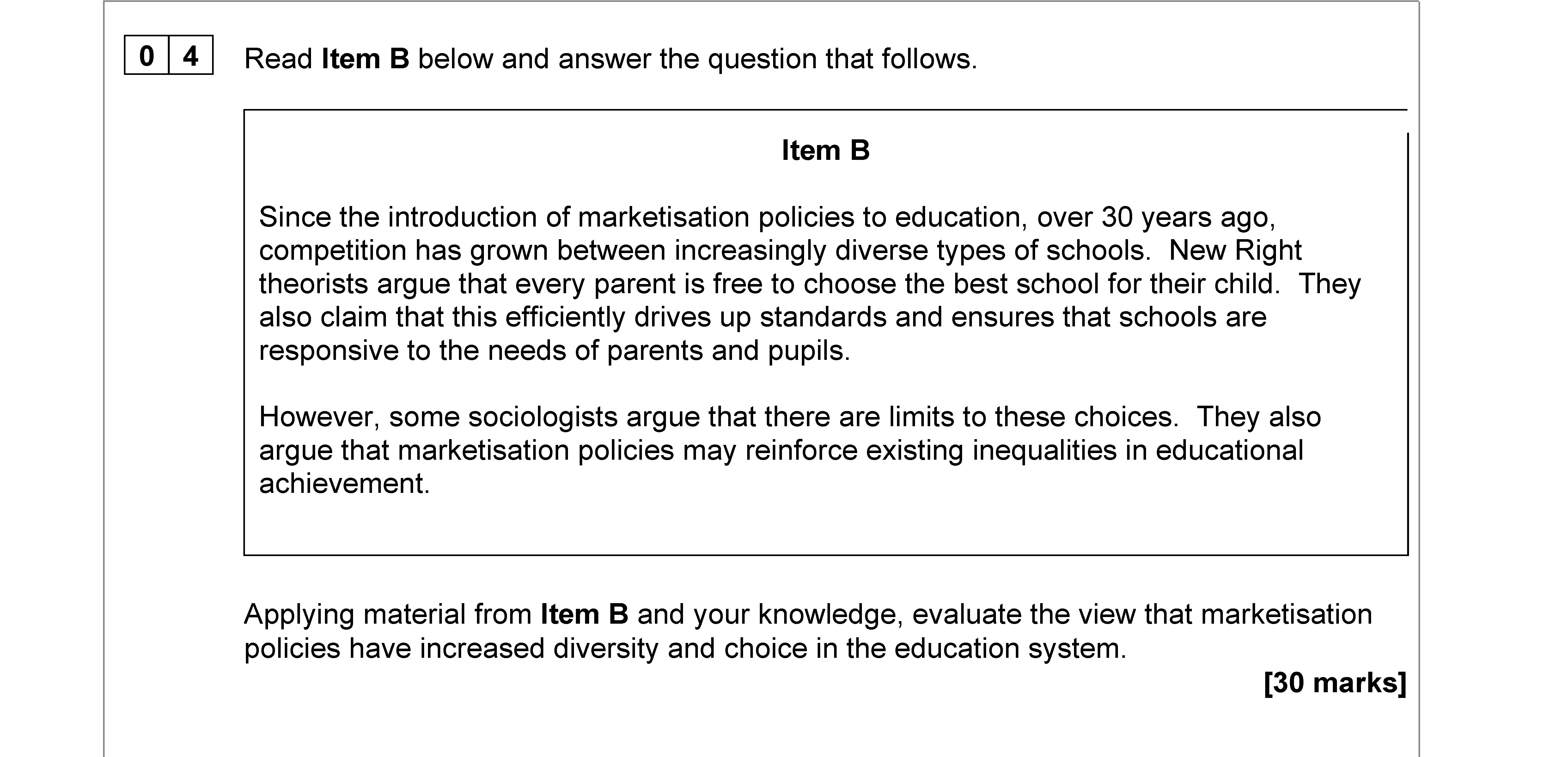 Applying-material-from-Item-B-and-your-knowledge,-evaluate-the-view-that-marketisation-policies-have-increased-diversity-and-choice-in-the-education-system-AQA-A-Level Sociology-Question 4-2022-Paper 1.png