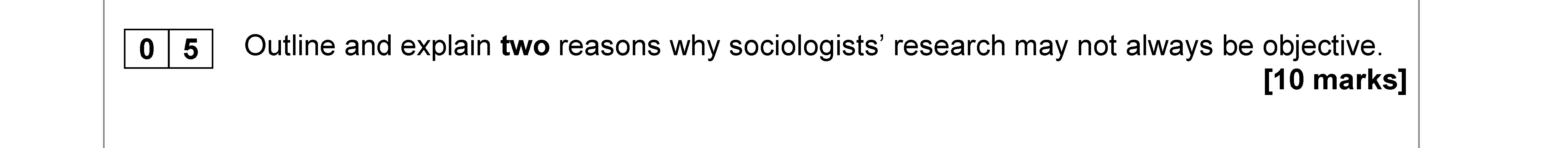 Outline-and-explain-two-reasons-why-sociologists'-research-may-not-always-be-objective.--AQA-A-Level Sociology-Question 5-2019-Paper 3.png