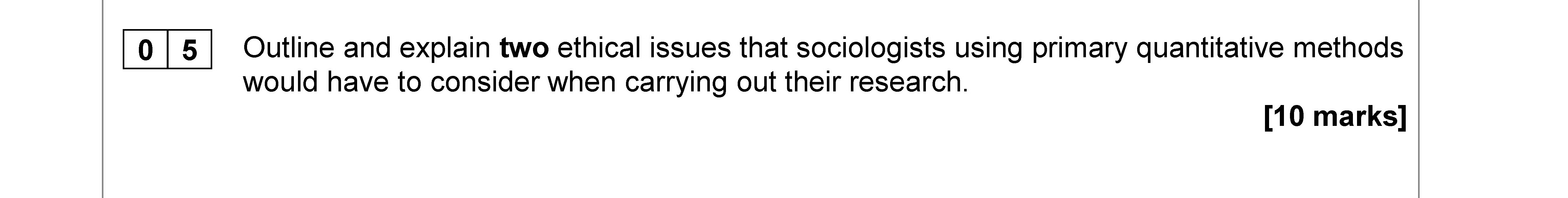 Outline-and-explain-two-ethical-issues-that-sociologists-using-primary-quantitative-methods-would-have-to-consider-when-carrying-out-their-research.-AQA-A-Level Sociology-Question 5-2020-Paper 3.png