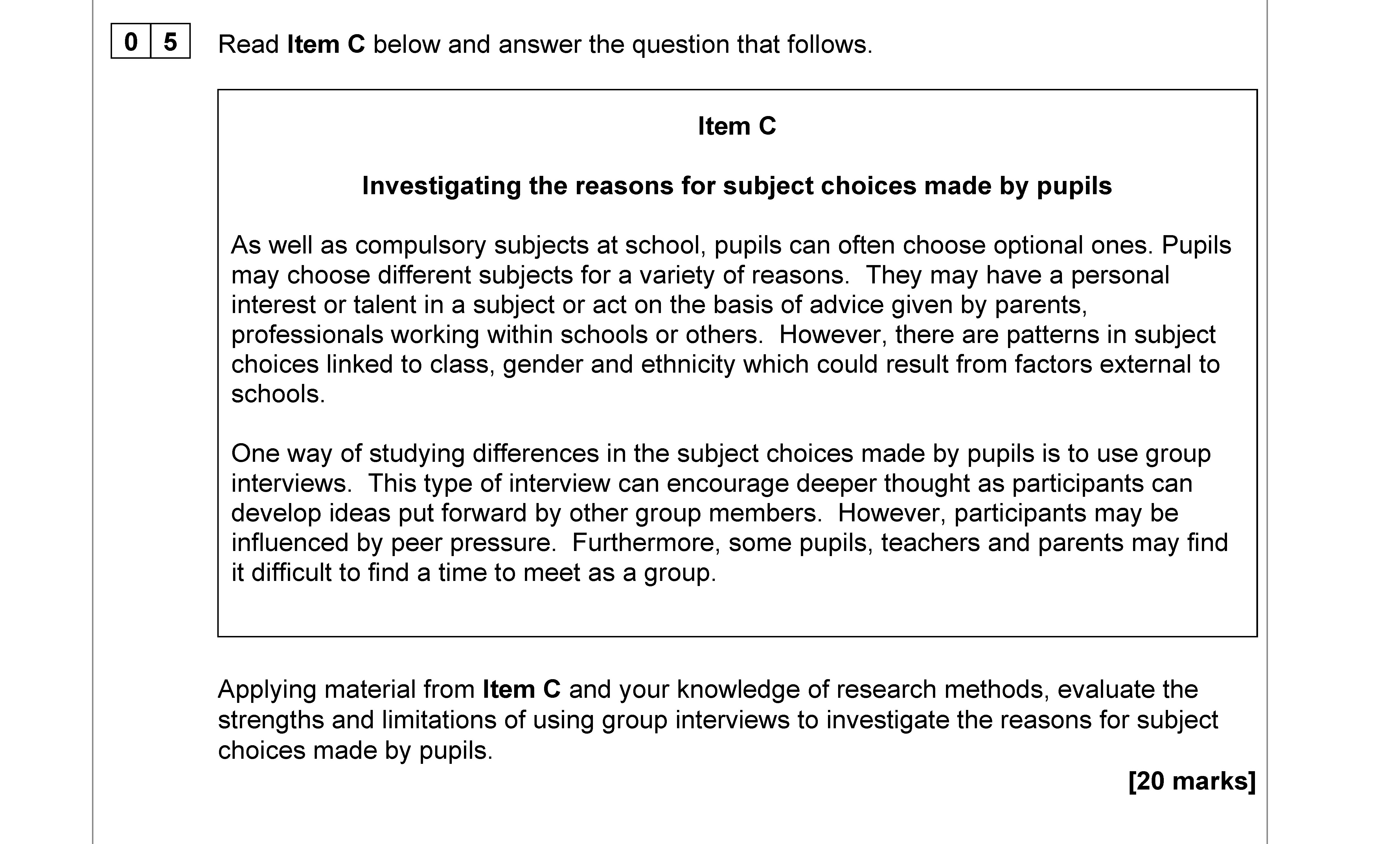 Applying-material-from-Item-C-and-your-knowledge-of-research-methods,-evaluate-the-strengths-and-limitations-of-using-group-interviews-to-investigate-the-reasons-for-subject-choices-made-by-pupils-AQA-A-Level Sociology-Question 5-2022-Paper 1.png