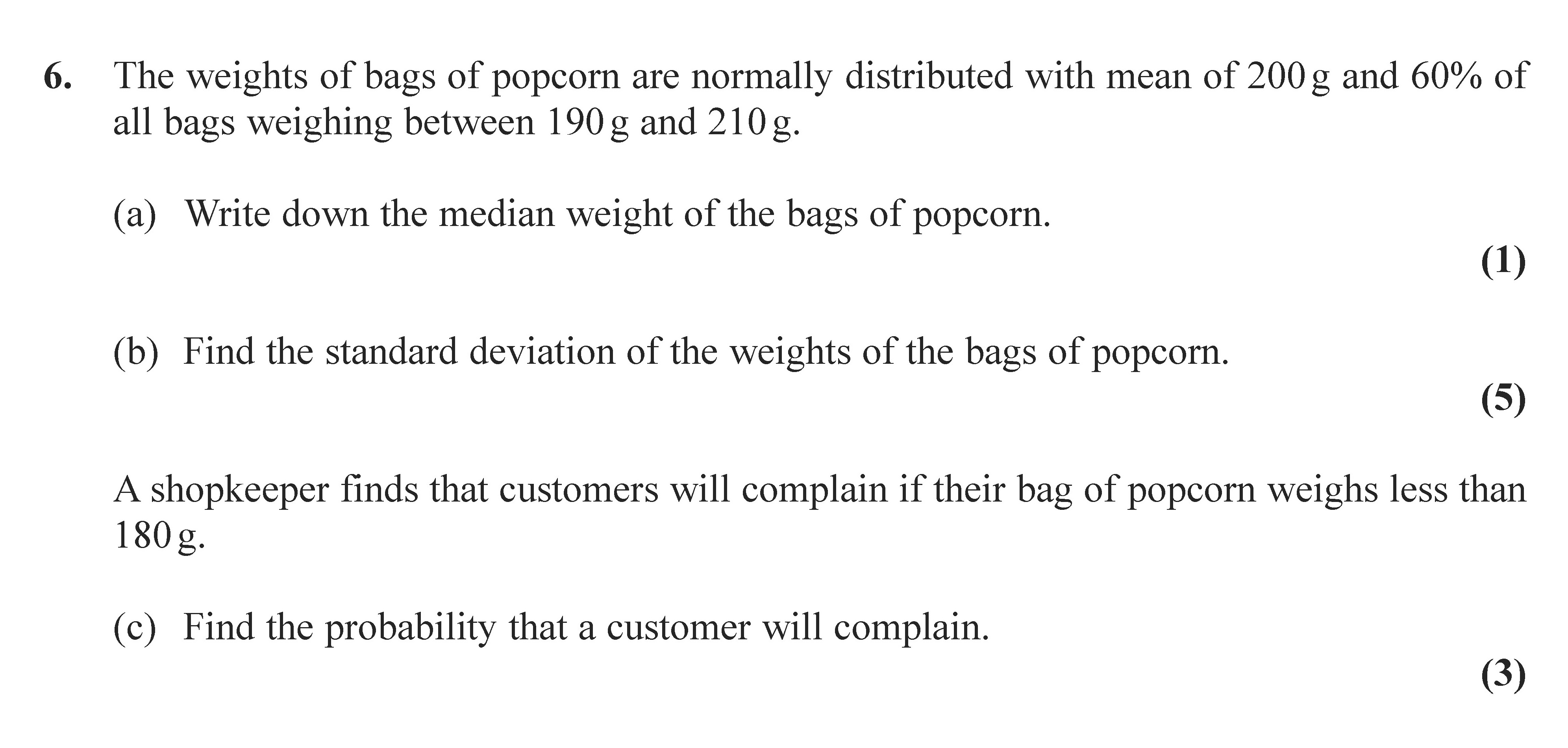 The-weights-of-bags-of-popcorn-are-normally-distributed-with-mean-of-200-g-and-60%-of-all-bags-weighing-between-190-g-and-210-g-Edexcel-A-Level Maths Statistics-Question 6-2008-Paper 1.png