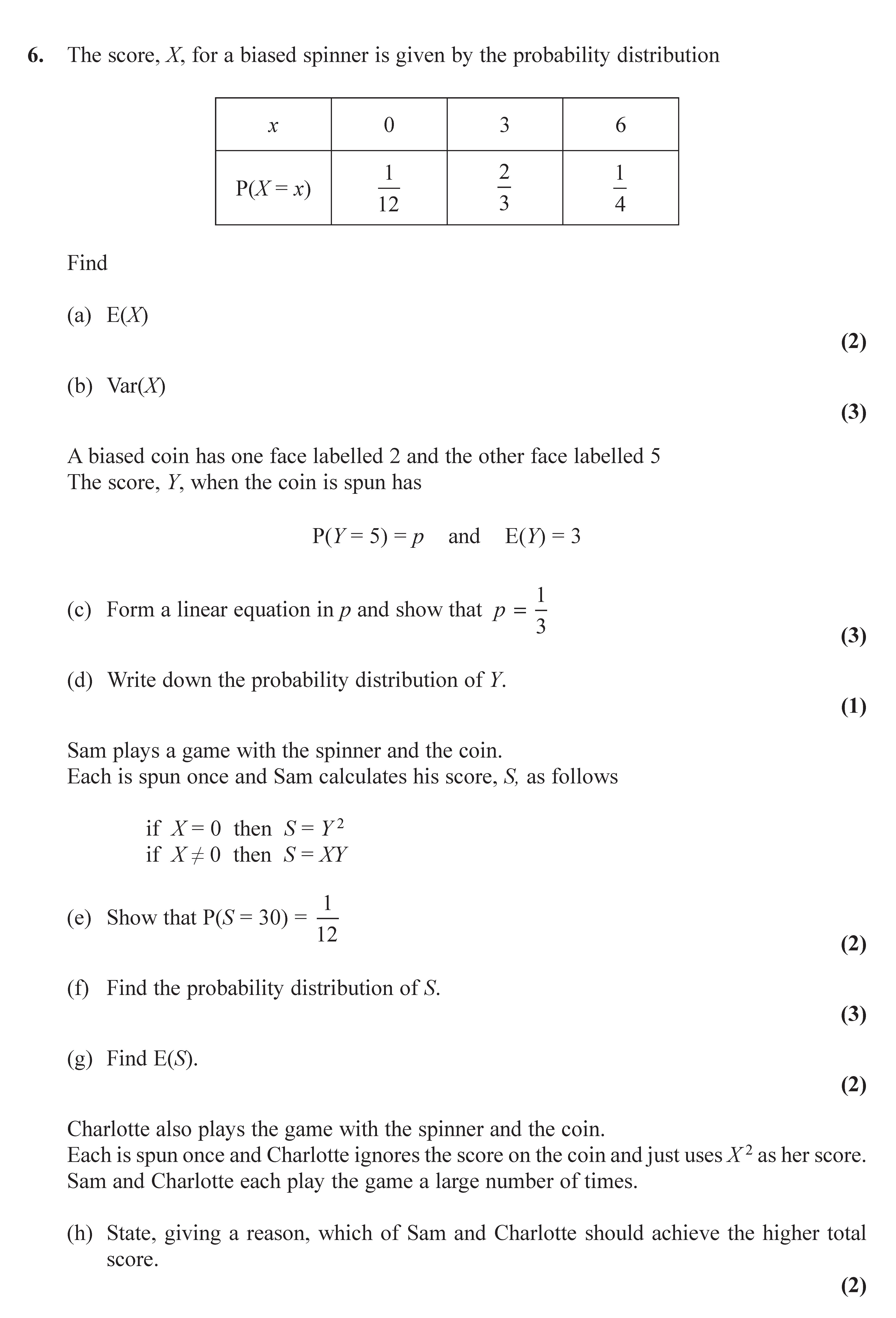 The-score,-X,-for-a-biased-spinner-is-given-by-the-probability-distribution--|-x--|-0---|-3---|-6---|-|----|-----|-----|-----|-|-P(X=x)-|-1/12-|-2/3-|-1/4-|--Find--(a)-E(X)---(b)-Var(X)----A-biased-coin-has-one-face-labelled-2-and-the-other-face-labelled-5-Edexcel-A-Level Maths Statistics-Question 6-2017-Paper 1.png