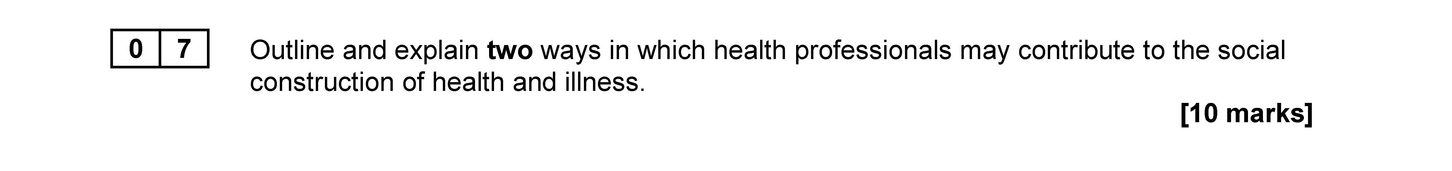 Outline-and-explain-two-ways-in-which-health-professionals-may-contribute-to-the-social-construction-of-health-and-illness.--AQA-A-Level Sociology-Question 7-2019-Paper 2.png