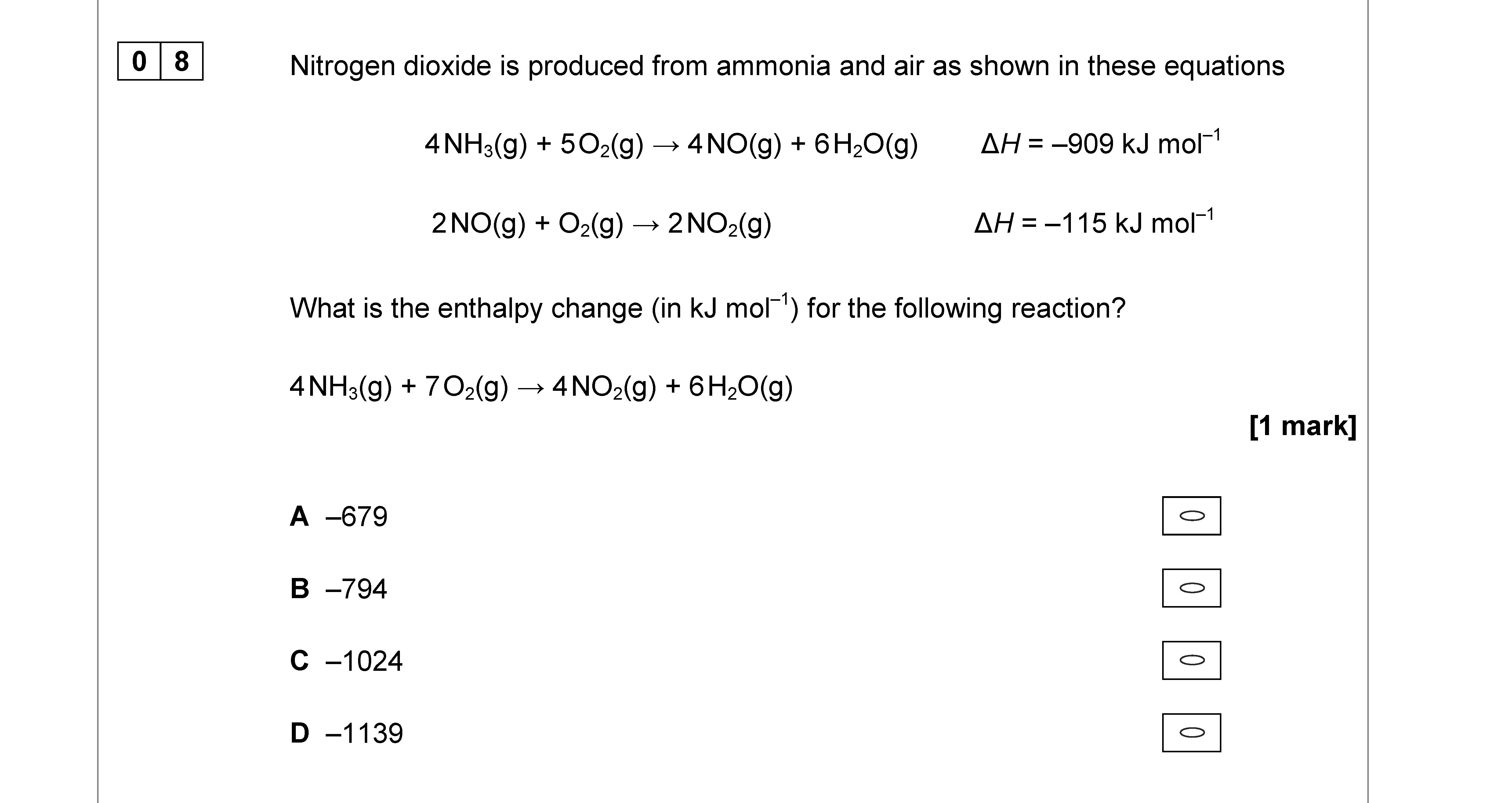 Nitrogen-dioxide-is-produced-from-ammonia-and-air-as-shown-in-these-equations--4NH₃(g)-+-5O₂(g)-→-4NO(g)-+-6H₂O(g)---ΔH-=--909-kJ-mol⁻¹---2NO(g)-+-O₂(g)-→-2NO₂(g)---ΔH-=--115-kJ-mol⁻¹----What-is-the-enthalpy-change-(in-kJ-mol⁻¹)-for-the-following-reaction?---4NH₃(g)-+-7O₂(g)-→-4NO(g)-+-6H₂O(g)-AQA-A-Level Chemistry-Question 8-2019-Paper 3.png